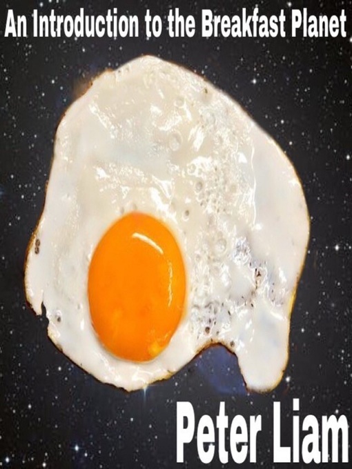 Title details for An Introduction to the Breakfast Planet by Peter Liam - Available